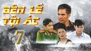 PHIM HÌNH SỰ VIỆT NAM 2023 HAY NHẤT | BÊN LỀ TỘI ÁC - TẬP 7 | TRUNG DŨNG, VÕ THÀNH TÂM