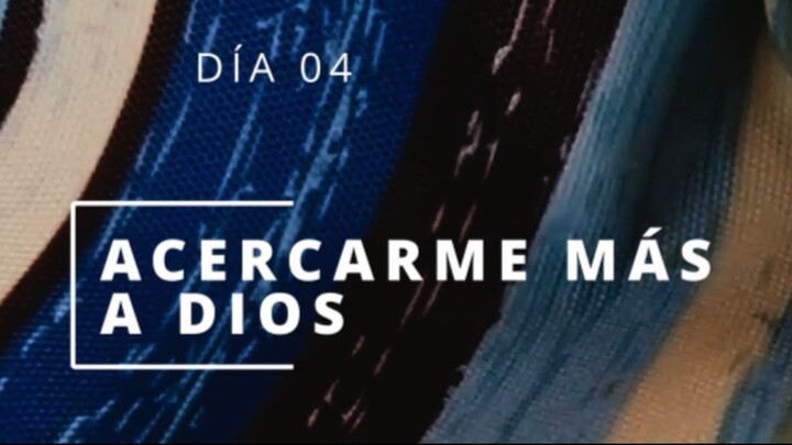DÍA 04 ACERCÁNDOME MÁS A DIOS