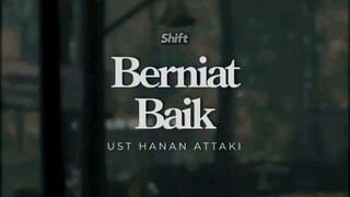 BERNIAT BAIK[Ustadz Hanan Attaki]