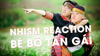 NHISM GHEN RA MẶT KHI THẤY BÔ BÉO TÁN GÁI | NHISM REACTION