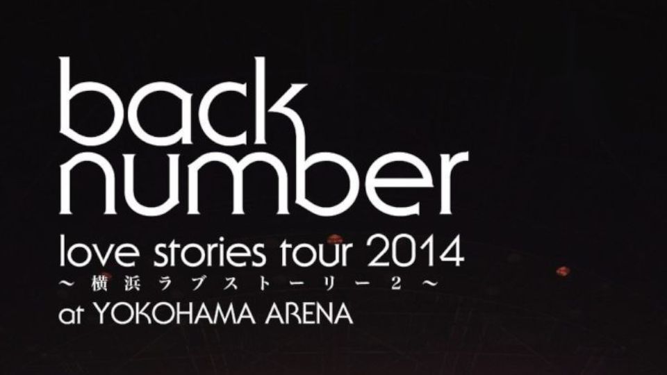 Back Number - Love Stories Tour 2014 'Yokohama Love Story 2