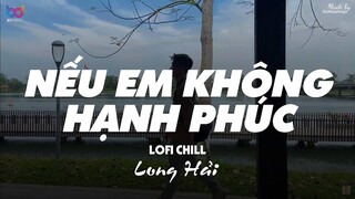 Nếu Em Không Hạnh Phúc ( Lofi Ver. ) - Long Hải ... ở bên ai liệu em có thấy vui nhiều không