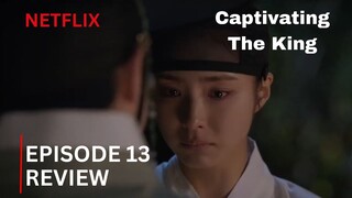 Captivating The King | Episode 13 Review