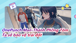 OnePunch Man-Thánh Phồng Tôm| "Ta sẽ bảo vệ trái đất!" |Đốt đến sởn gai ốc!