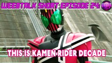 D D D D DDECADE Kamen Rider Decade - Weebtalk Short Episode 24
