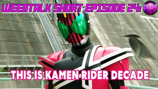 D D D D DDECADE Kamen Rider Decade - Weebtalk Short Episode 24