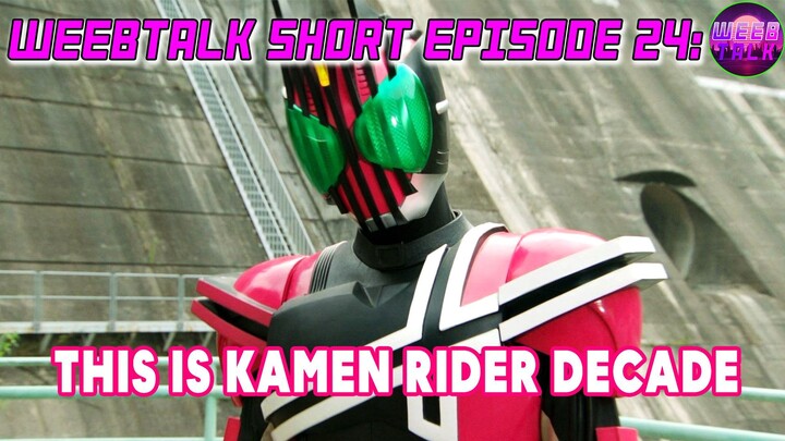 D D D D DDECADE Kamen Rider Decade - Weebtalk Short Episode 24