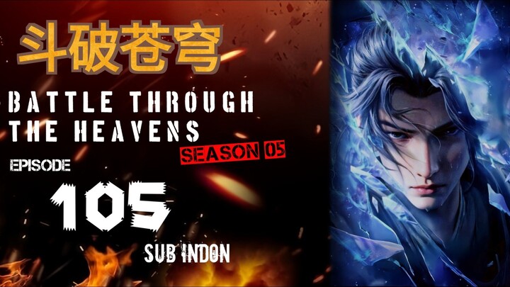 [ EPS : 105 ]   BATTLE THROUGH THE HEAVENS SEASON 05 ( BTTH ) SUB INDON