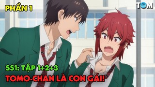 Thằng Bạn Thân Của Tôi Là Con Gái | Anime: Tomo-chan Is a Girl! (SS1 - PHẦN 1)