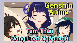 Tam Thần Đồng Loạt Ngáp Ngủ [Genshin, Anime]