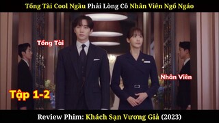 Tổng Tài Phải Lòng Cô Nhân Viên | Review Phim Khách Sạn Vương Giả (2023)