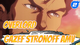 Real Man Gazef Stronoff! : Praise To Gazef Stronoff | OverLord_2