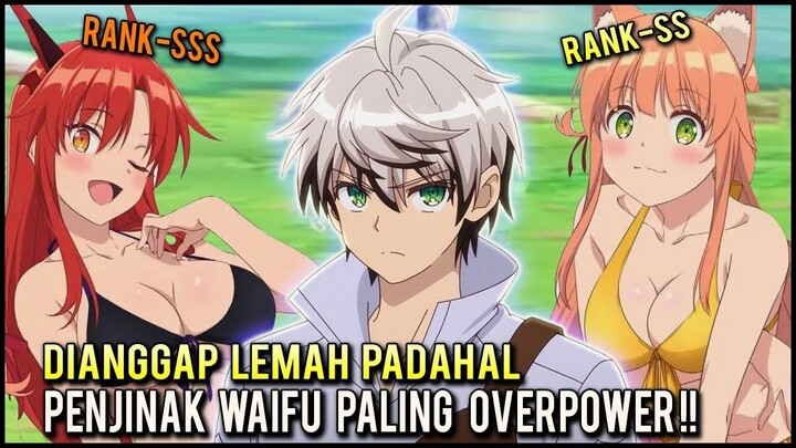 DIUSIR DARI PARTY GARA2 LEMAH, EH JADI OVERPOWER SETELAH KOLEKSI WAIFU2 CANTI