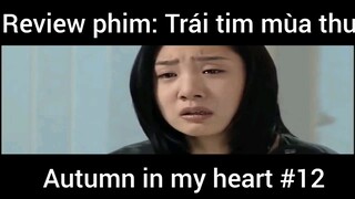 Review phim: Trái tim mùa thu Autumn in my heart phần 12