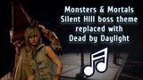 Silent Hill Boss theme replaced with Dead by Daylight! | DD: Monsters & Mortals