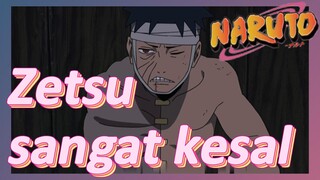 Zetsu sangat kesal