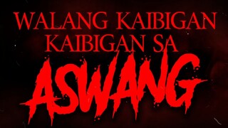 Walang kaibigan kaibigan sa ASWANG