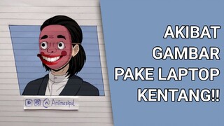 Akibat Ngegambar Pake Laptop Kentang!! 😭😭😭 | Animasipul