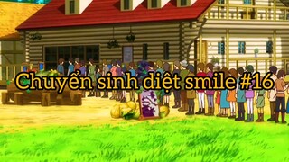 Chuyển sinh diệt smile p16