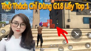 [FREEFIRE] - Thử Thách Chỉ Dùng G18 Lấy Top 1 - Chipi Gaming