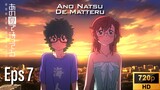 EP 7 Ano Natsu De Matteru [SUB INDO]