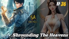 Shrounding The Heavens ep 36