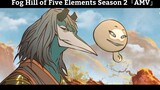 Fog Hill of Five Elements Season 2「AMV」