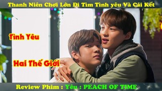 Review Phim Đam Mỹ : Thanh Niên Chơi Lớn Bỏ Nhà Đi Tìm Tình Yêu Và Cái Kết |  Yêu : PEACH OF TIME