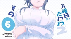 Getsuyoubi no Tawawa 2 Episode 6