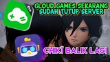 GLOUD GAMES TUTUP SERVER | CHIKII SUDAH ADA  LAGI DI PLAYSTORE