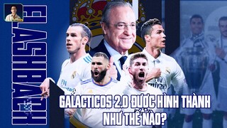 FLASHBACK - GALACTICOS 2.0 ĐƯỢC HÌNH THÀNH NHƯ THẾ NÀO?