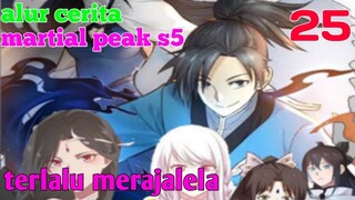 Alur Cerita Martial Peak S6 Part 25 : Terlalu Merajalela