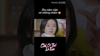 Ốm nằm viện có chồng chăm 😘 | Chỉ Có Thể Là Em | YOUKU Vietnam Shorts