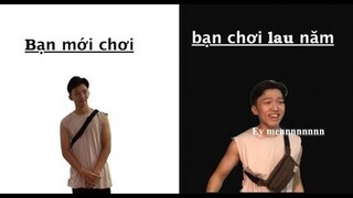 Bạn mới chơi và bạn lâu năm ( chắc tao thêm tên nó vào hộ khẩu nhà tao luôn quá)