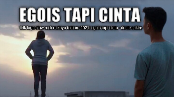 lagu slow rock melayu terbaru 2021 | egois tapi cinta - donie sakire | lirik