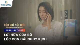 Lời hứa của bố khi con gái nguy kịch | Hậu Duệ Mặt Trời | Galaxy Play