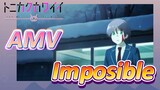 [Tóm Lại Em Rất Dễ Thương] AMV |  Imposible