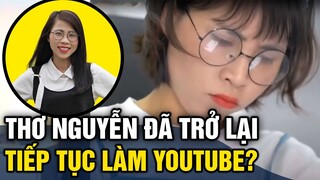 Kênh Thơ Nguyễn thông báo 'QUAY TRỞ LẠI' khiến fan mừng hết nấc nhưng sự thật là sao