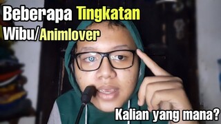 Beberapa Tingkatan Wibu/Animlover Mulai dari yang Baik-Bahaya,,,Kalian masuk Tingkatan yg mana nih?