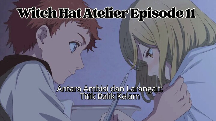 Antara Ambisi dan Larangan: Titik Balik Kelam di Witch Hat Atelier Episode 11