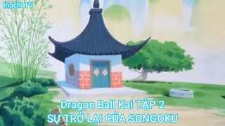 Dragon Ball Kai TẬP 2-SỰ TRỞ LẠI CỦA SONGOKU