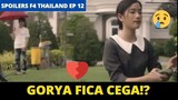 F4 THAILAND: SPOILERS EP 12 || GORYA FICA CEGA?! 😨😥💔