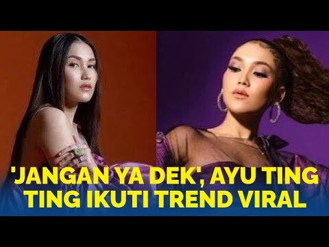 'Jangan Ya Dek', Ayu Ting Ting Ikuti Trend Viral