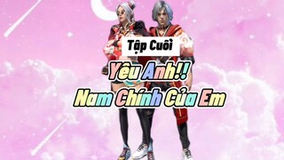 Phim Ngắn Free Fire “ YÊU ANH NAM CHÍNH CỦA EM “ Tập Cuối