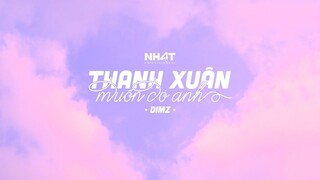 Thanh Xuân Muốn Có Anh - DIMZ | Official Video