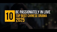 Top 10 Best Chinese Drama 2025 So Far _ New Chinese Drama