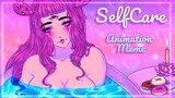 SelfCare 🌊 | Original Animation Meme