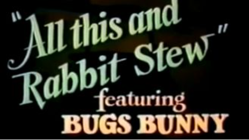 BUGS BUNNY - ALL THIS AND RABBIT STEW
