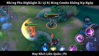 Những Pha Highlight Xử Lý Kỹ Năng Combo Không Kịp Ngáp Hay Nhất Liên Quân | P2