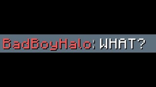 Being Super MEAN to BadBoyHalo to Confuse Him